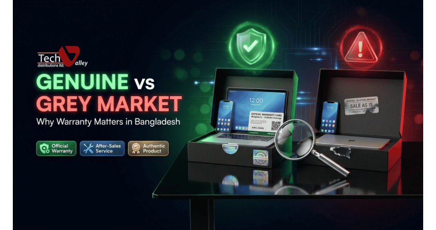 Genuine vs Grey Market Tech Products: Why Warranty Matters in Bangladesh