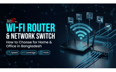 How to Choose a Wi-Fi Router and Network Switch for Home and Office in Bangladesh